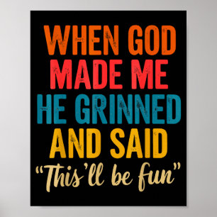 Toen God Me Maakte Grinnikte Hij En Zei Dit Wordt  Poster