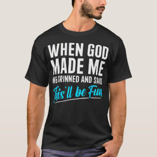 Toen God Me Maakte Grinnikte Hij En Zei Dit Zal Le T-shirt