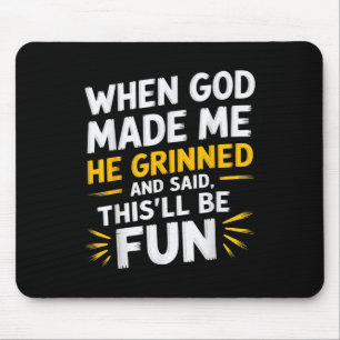 Toen God Me Maakte Zei Hij Dit Wordt Leuk Religieu Muismat