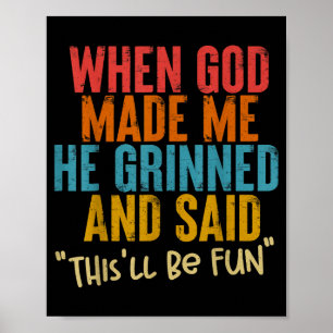 Toen God Me Maakte Zei Hij Dit Zal Leuk Zijn, Grap Poster