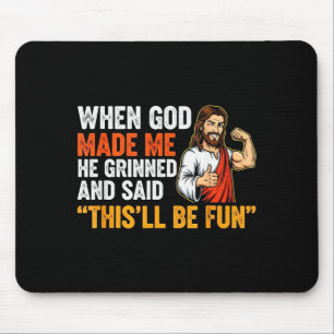 Toen God Mij Maakte Grinnikte Hij En Zei Dit Wordt Muismat