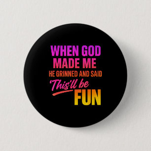 Toen God Mij Maakte Grinnikte Hij En Zei Grappige  Ronde Button 5,7 Cm
