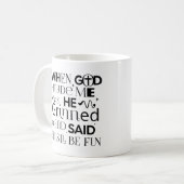 Toen God mij maakte, lachte hij en zei dat het leu Koffiemok (Voorkant links)