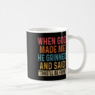 Toen God mij maakte, zei Hij dat het leuk zou zijn Koffiemok