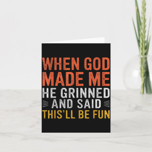 Toen God Mij Maakte Zei Hij Dit Wordt Leuk Christe Kaart