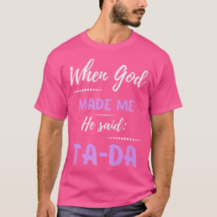 Toen God mij maakte zei hij TaDa Funny Premium T-shirt