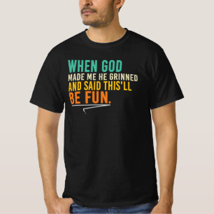 Toen God Mij Schiep Glimlachte Hij En Zei T-shirt