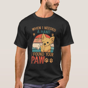 Toen ik een hand nodig had, vond ik jouw paw Chihu T-shirt