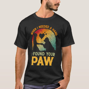 Toen ik een hand nodig had, vond ik jouw poot hond t-shirt
