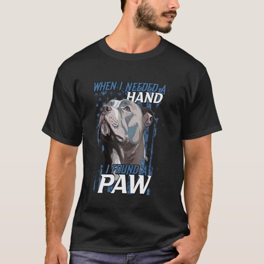 Toen ik een hand nodig had, vond ik Paw Pitbull T-shirt (Voorkant)
