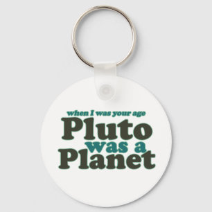 Toen ik je leeftijd was, was Pluto een planeet Sleutelhanger