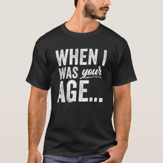 Toen ik jouw leeftijd was Gezegden papa vaderdag p T-shirt