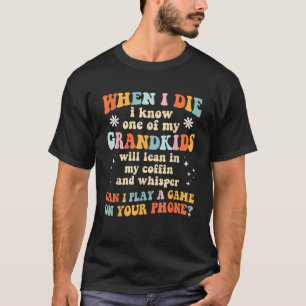 Toen ik sterf, wist ik een van mijn kleinkinderen t-shirt