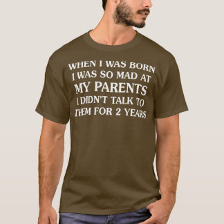 Toen ik werd geboren was ik grappig T-shirts Gezeg