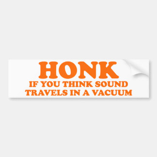 Toeter Als Je Denkt Dat Geluid In Een Vacuüm Reist Bumpersticker