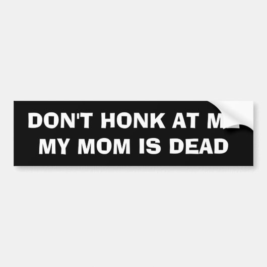 TOETER NIET NAAR ME MIJN MOEDER IS DOOD BUMPERSTICKER (Voorkant)