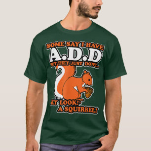 TOEVOEGEN ADHD Hey Kijk uit naar een eekhoorn T-shirt