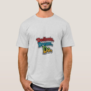 Toewijden, dromen, doen. t-shirt
