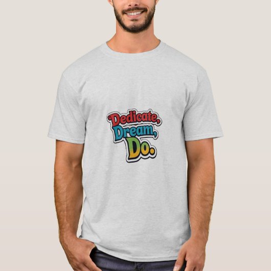 Toewijden, dromen, doen. t-shirt (Voorkant)