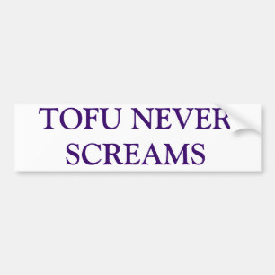 TOFU NEVER SCREAMS BUMPERSTICKER
