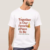 Together Is Our Favorite Place To Be T-shirt (Voorkant)