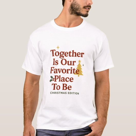 Together Is Our Favorite Place To Be T-shirt (Voorkant)