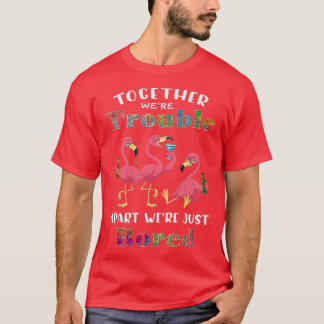 Together Trouble, Apart Bored T-shirt