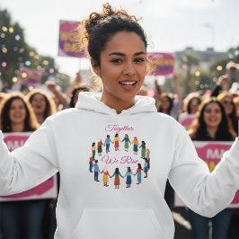 Together We Rise International Women’s Day  Hoodie
