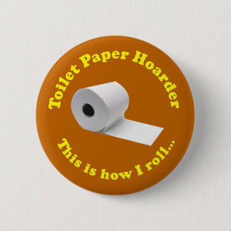 Toilet Paper Hoarder is hoe ik de nieuwheid kan ve Ronde Button 5,7 Cm