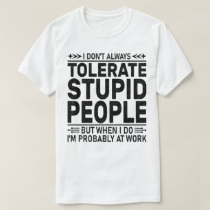 Tolereren Domme Mensen Sarcasme Liefhebbers Cool W T-shirt