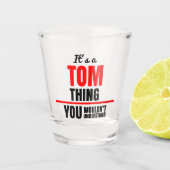 Tom denkt dat je naam niet zou begrijpen shot glas (Voorkant)
