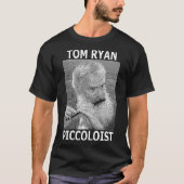 TOM RYAN, PICCOLOIST T-SHIRT (Voorkant)