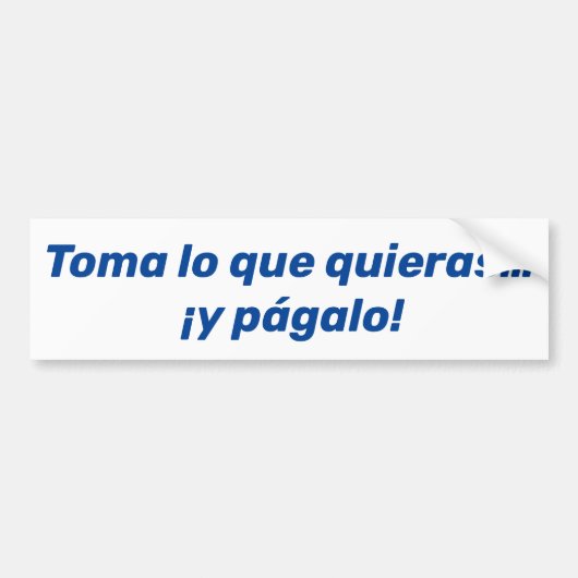 Toma lo que quieras y págalo bumpersticker (Voorkant)