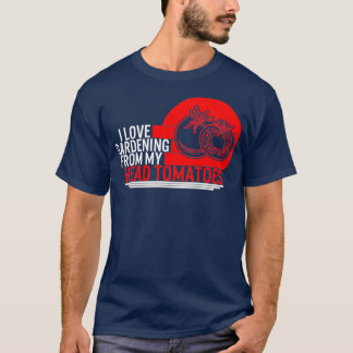 Tomato I Love Gardening from My Head Tomaten Boerd T-shirt