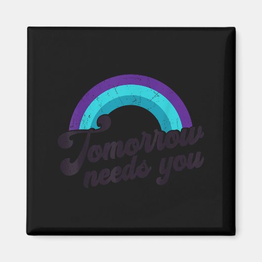 Tomorrow Needs You Mental Health Message Suicide A Magneet (Voorkant)