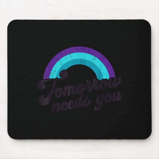 Tomorrow Needs You Mental Health Message Suicide A Muismat (Voorkant)