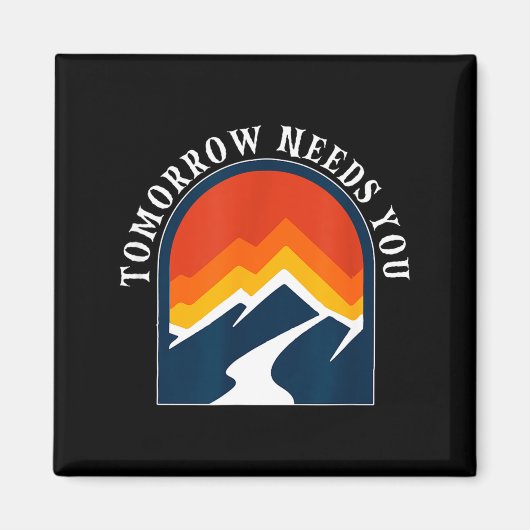 Tomorrow Needs You Mentale Gezondheidsdag Magneet (Voorkant)