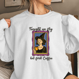 Tonight We Fly But First Coffee Women’s Halloween  Trui