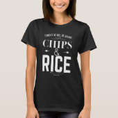 Tonight we will be having Chips and Rice Funny Par T-shirt (Voorkant)
