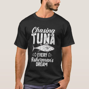 Tonijn najagen Elke droom van een visser Tonijn vi T-shirt