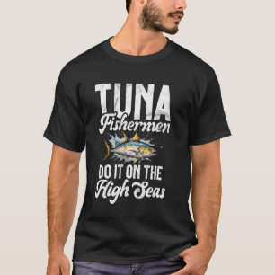 Tonijnvissers Doen Het Op De Hoge Zee Tonijn Visse T-shirt