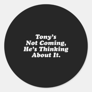 Tony komt niet, hij denkt erover na grappig Quo Ronde Sticker
