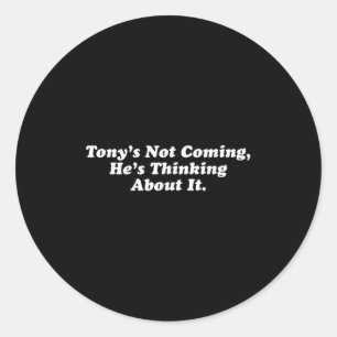 Tony komt niet, hij denkt erover na grappig Quo Ronde Sticker