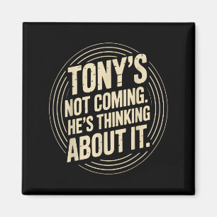 Tony komt niet - hij denkt grappig citaat magneet