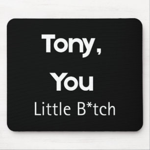Tony You Little B Grappige Quote Sarcastische Humo Muismat