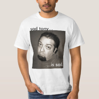 TonyTown.com: Sad Tony T-shirt