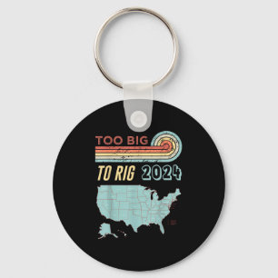 Too Big To Rig Saying Trump 2024 Funny Trump Quote Sleutelhanger