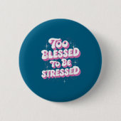 Too Blessed To Be Stressed Ronde Button 5,7 Cm (Voorkant)