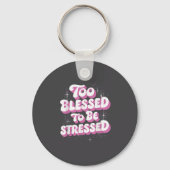 Too Blessed To Be Stressed  Sleutelhanger (Voorkant)