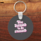 Too Blessed To Be Stressed  Sleutelhanger (Voorkant)